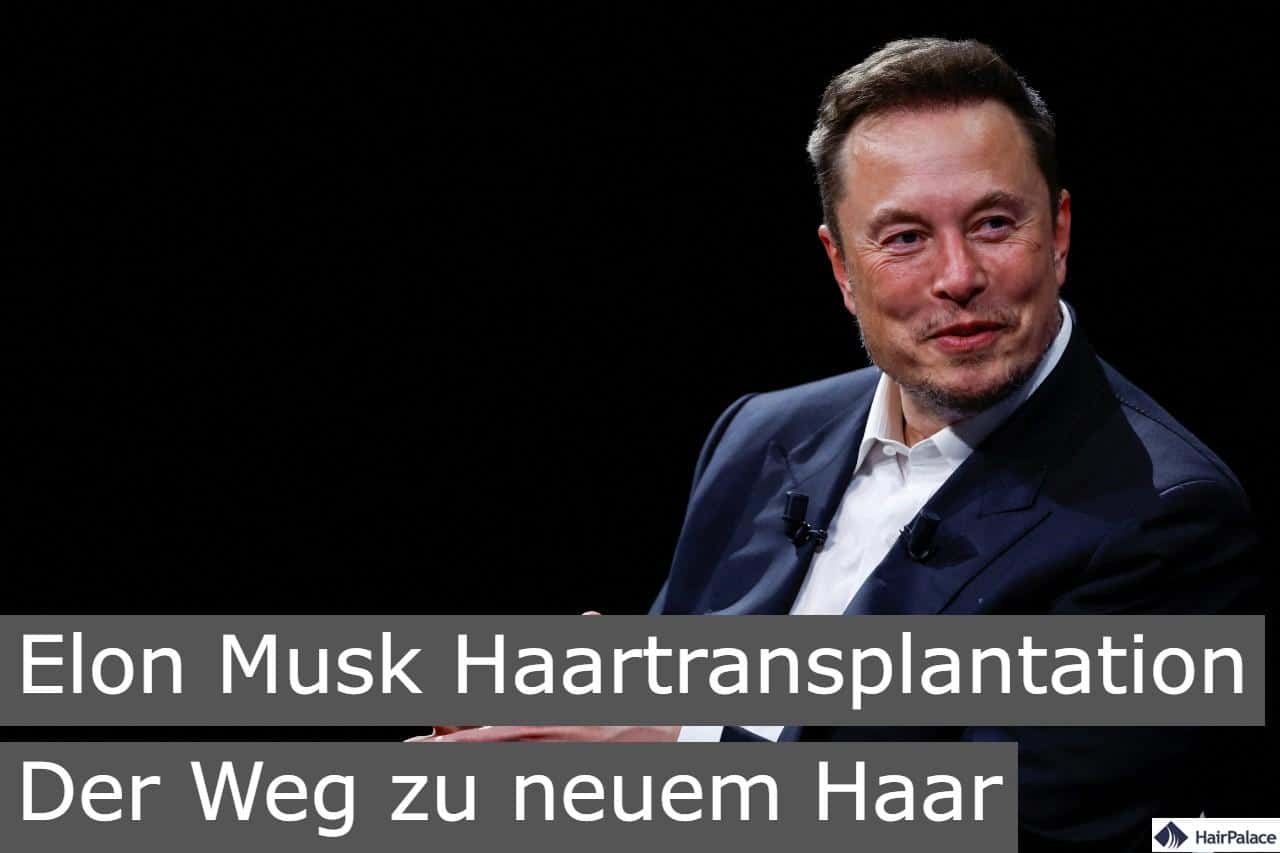 Elon Musk haartransplantation der weg zu neuem haar
